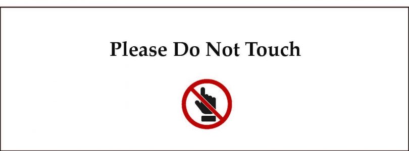 How many times can you say please do not touch?!